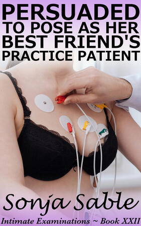 Persuaded to Pose as her Best Friend's Practice Patient: Intimate Examinations Book XXII