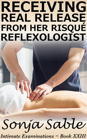 Receiving Real Release from her Risque Reflexologist: Intimate Examinations Book XXIII